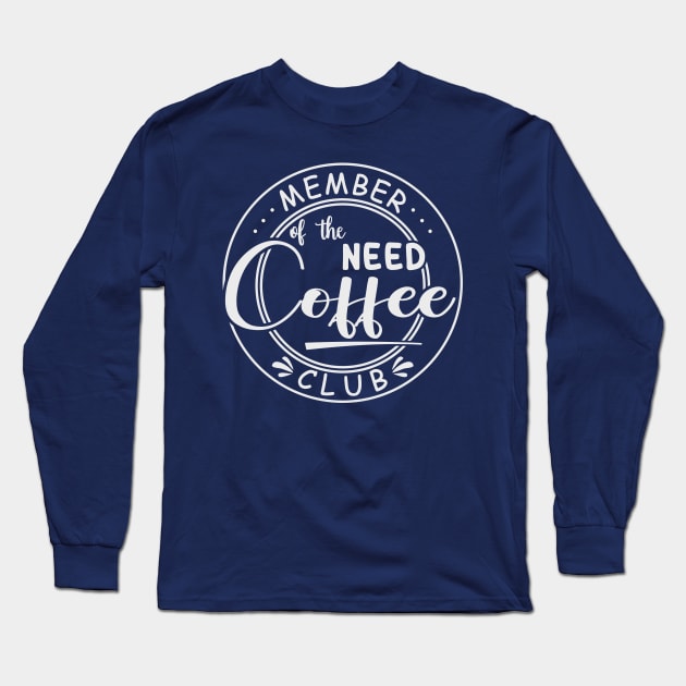 Member of the Need Coffee Club Long Sleeve T-Shirt by Blended Designs